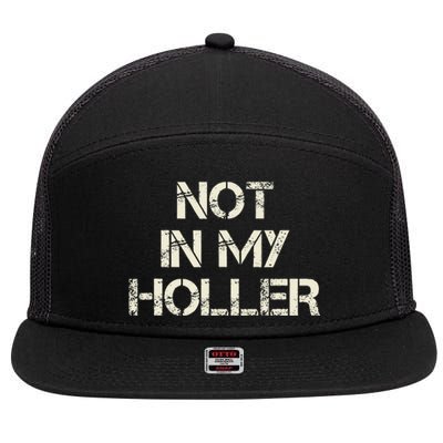 Not In My Holler Appalachia West Virginia Appalachian Quote 7 Panel Mesh Trucker Snapback Hat