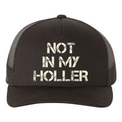 Not In My Holler Appalachia West Virginia Appalachian Quote Yupoong Adult 5-Panel Trucker Hat