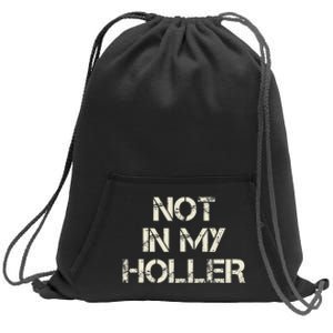 Not In My Holler Appalachia West Virginia Appalachian Quote Sweatshirt Cinch Pack Bag