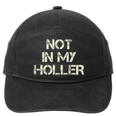 Not In My Holler Appalachia West Virginia Appalachian Quote 7-Panel Snapback Hat