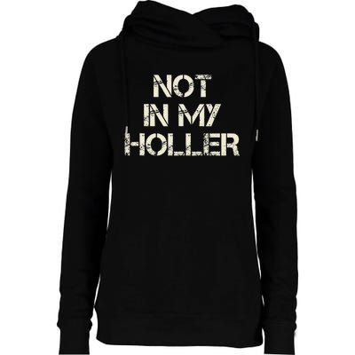 Not In My Holler Appalachia West Virginia Appalachian Quote Womens Funnel Neck Pullover Hood