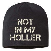 Not In My Holler Appalachia West Virginia Appalachian Quote Sustainable Beanie