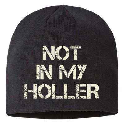 Not In My Holler Appalachia West Virginia Appalachian Quote Sustainable Beanie