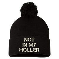 Not In My Holler Appalachia West Virginia Appalachian Quote Pom Pom 12in Knit Beanie