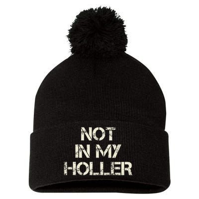 Not In My Holler Appalachia West Virginia Appalachian Quote Pom Pom 12in Knit Beanie