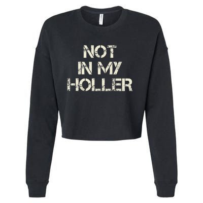 Not In My Holler Appalachia West Virginia Appalachian Quote Cropped Pullover Crew