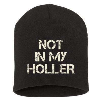 Not In My Holler Appalachia West Virginia Appalachian Quote Short Acrylic Beanie