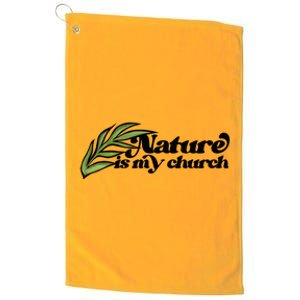 Nature Is My Church Earth Day Nature Lovers Gift Platinum Collection Golf Towel