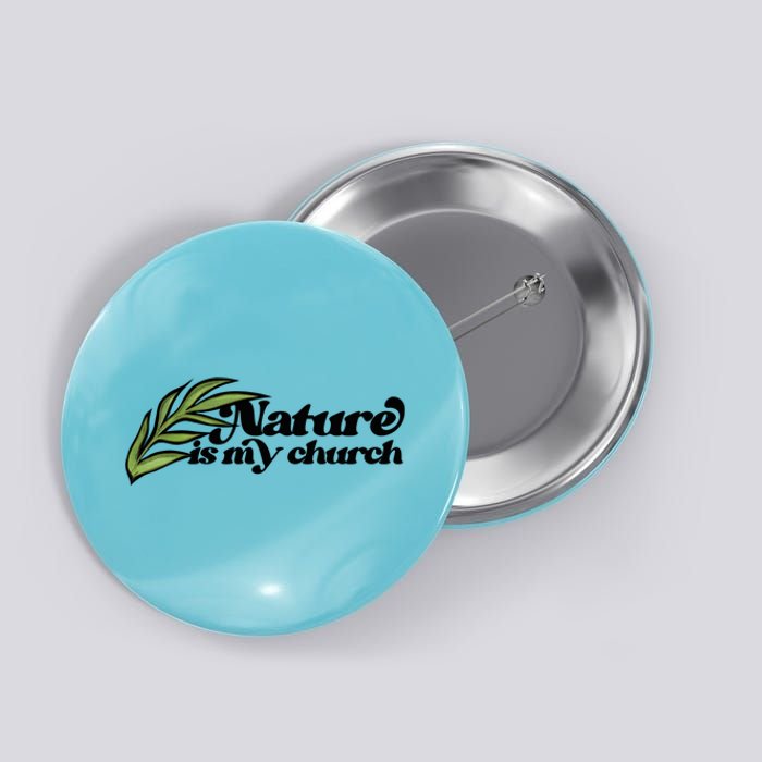 Nature Is My Church Earth Day Nature Lovers Gift Button