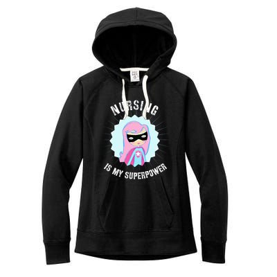 Nursing Is My Superpower Gift For Nurse Super Nurse Funny Gift Women's Fleece Hoodie