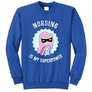 Nursing Is My Superpower Gift For Nurse Super Nurse Funny Gift Sweatshirt