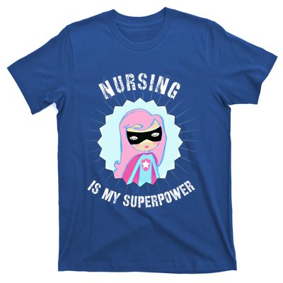 Nursing Is My Superpower Gift For Nurse Super Nurse Funny Gift T-Shirt