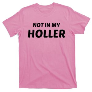 Not In My Holler Funny For MenWomen T-Shirt