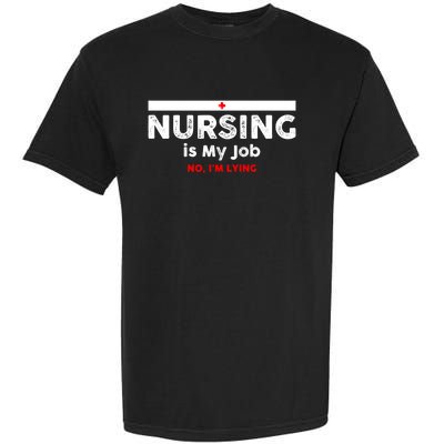 Nursing Is My Job Fun Vintage Nurse Fool's Day April Lying Gift Garment-Dyed Heavyweight T-Shirt