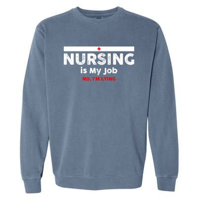 Nursing Is My Job Fun Vintage Nurse Fool's Day April Lying Gift Garment-Dyed Sweatshirt