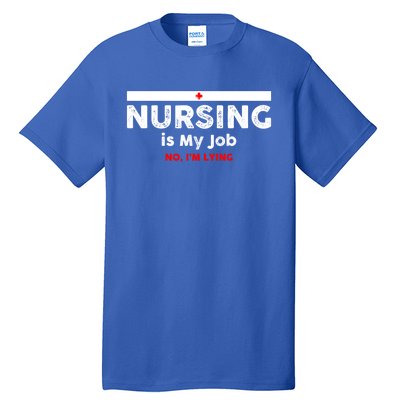 Nursing Is My Job Fun Vintage Nurse Fool's Day April Lying Gift Tall T-Shirt