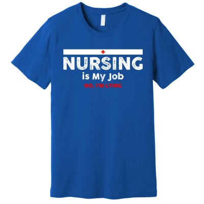 Nursing Is My Job Fun Vintage Nurse Fool's Day April Lying Gift Premium T-Shirt