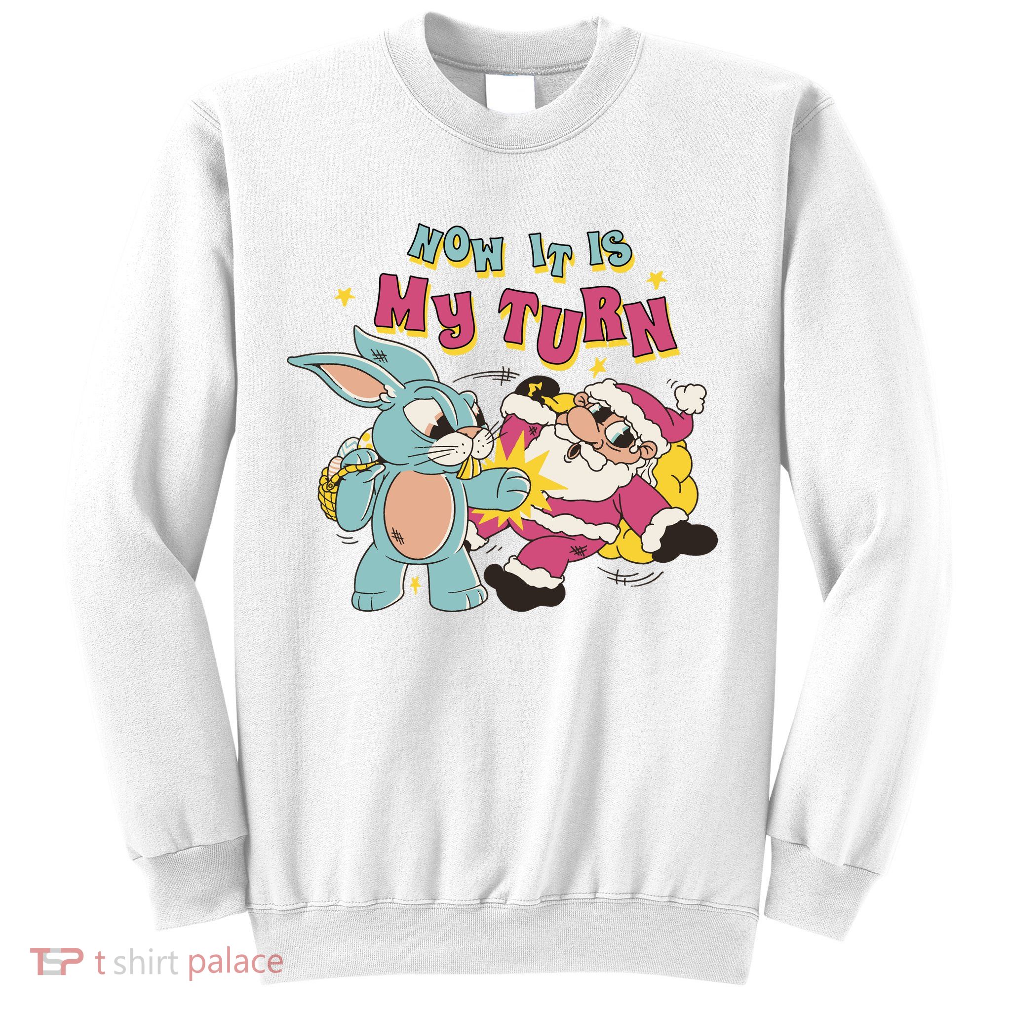 Now It's My Turn Funny Holiday Easter Bunny Santa Sweatshirt