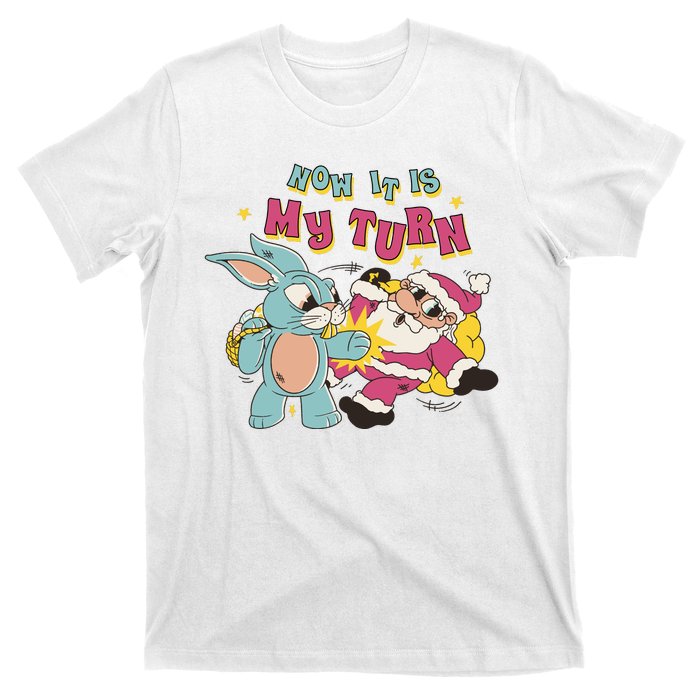 Now It's My Turn Funny Holiday Easter Bunny Santa T-Shirt