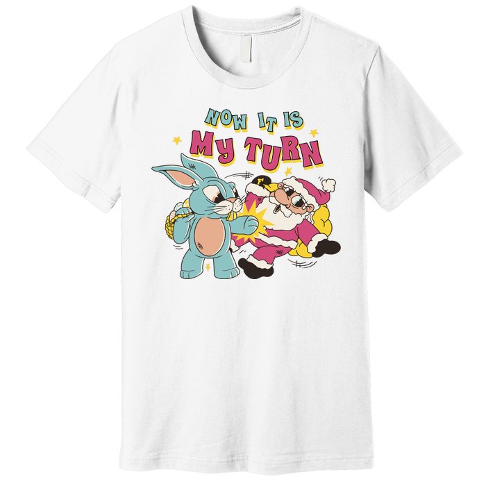 Now It's My Turn Funny Holiday Easter Bunny Santa Premium T-Shirt