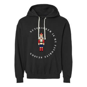 Nutcracker Is My Favorite Season Matching Family Christmas Funny Gift Garment-Dyed Fleece Hoodie