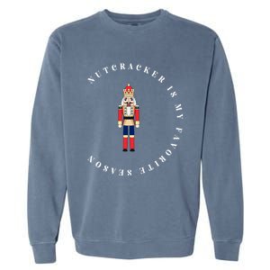 Nutcracker Is My Favorite Season Matching Family Christmas Funny Gift Garment-Dyed Sweatshirt