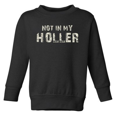 Not In My Holler Toddler Sweatshirt