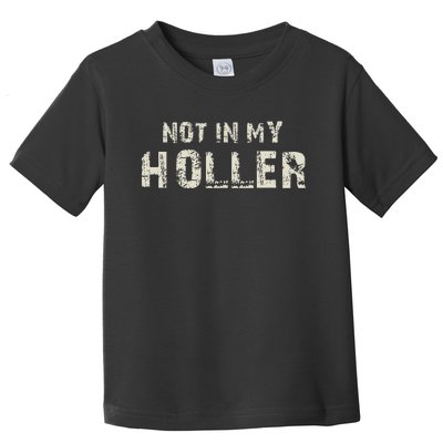 Not In My Holler Toddler T-Shirt