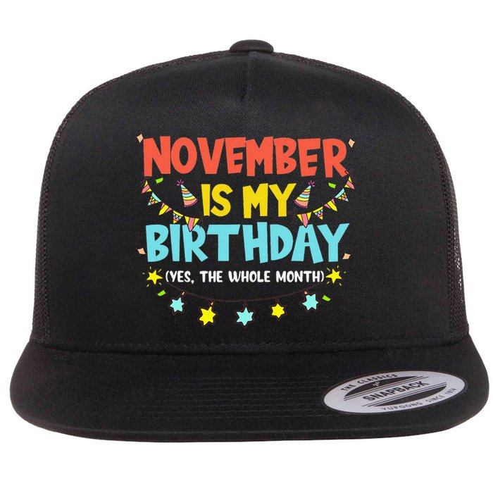 November Is My Birthday Month Yep The Whole Month Flat Bill Trucker Hat