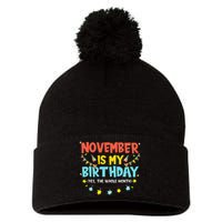 November Is My Birthday Month Yep The Whole Month Pom Pom 12in Knit Beanie