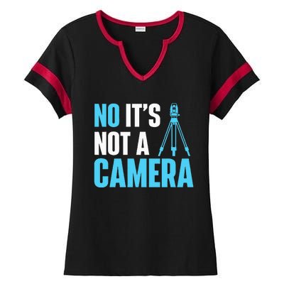 No It's Not A Camera Surveyor Land Examiner Cartographer Ladies Halftime Notch Neck Tee