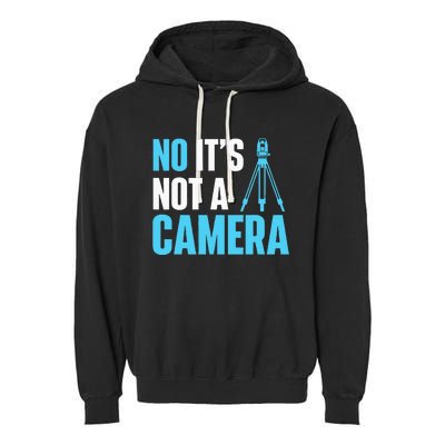 No It's Not A Camera Surveyor Land Examiner Cartographer Garment-Dyed Fleece Hoodie