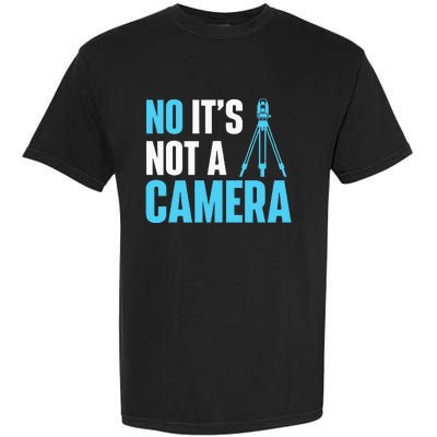 No It's Not A Camera Surveyor Land Examiner Cartographer Garment-Dyed Heavyweight T-Shirt