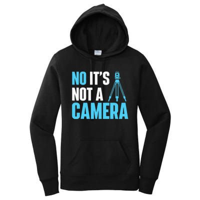 No It's Not A Camera Surveyor Land Examiner Cartographer Women's Pullover Hoodie