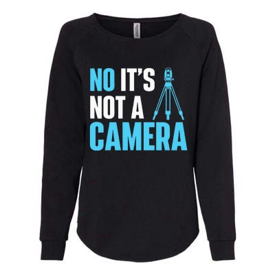 No It's Not A Camera Surveyor Land Examiner Cartographer Womens California Wash Sweatshirt