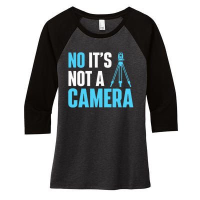 No It's Not A Camera Surveyor Land Examiner Cartographer Women's Tri-Blend 3/4-Sleeve Raglan Shirt