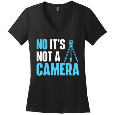 No It's Not A Camera Surveyor Land Examiner Cartographer Women's V-Neck T-Shirt