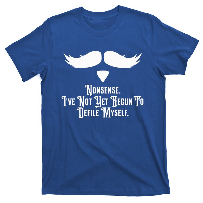 Nonsense IVe Not Yet Begun To Defile Myself T-Shirt