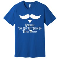 Nonsense IVe Not Yet Begun To Defile Myself Premium T-Shirt