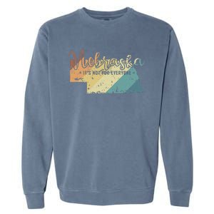 Nebraska ItS Not For Everyone Usa America Garment-Dyed Sweatshirt