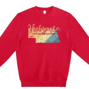 Nebraska Its Not For Everyone Usa America Premium Crewneck Sweatshirt