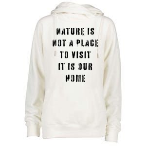 Nature Is Not A Place To Visit It Is Our Home. Womens Funnel Neck Pullover Hood