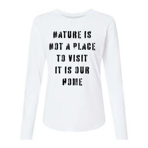 Nature Is Not A Place To Visit It Is Our Home. Womens Cotton Relaxed Long Sleeve T-Shirt