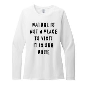 Nature Is Not A Place To Visit It Is Our Home. Womens CVC Long Sleeve Shirt