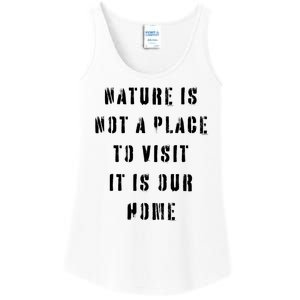 Nature Is Not A Place To Visit It Is Our Home. Ladies Essential Tank