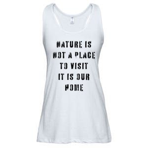 Nature Is Not A Place To Visit It Is Our Home. Ladies Essential Flowy Tank