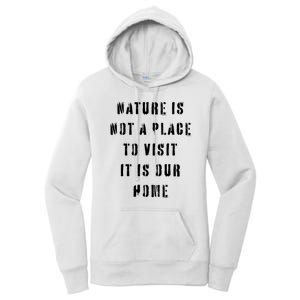 Nature Is Not A Place To Visit It Is Our Home. Women's Pullover Hoodie