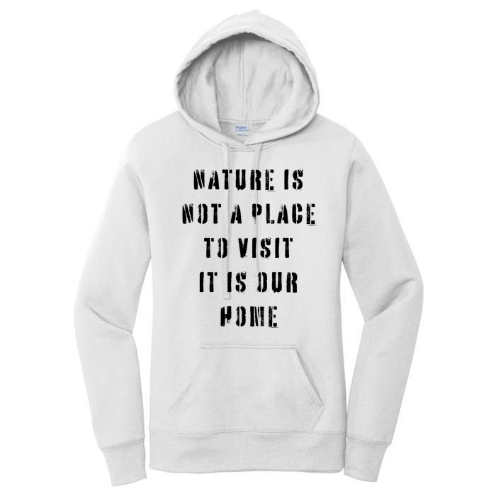 Nature Is Not A Place To Visit It Is Our Home. Women's Pullover Hoodie