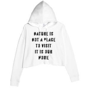 Nature Is Not A Place To Visit It Is Our Home. Crop Fleece Hoodie