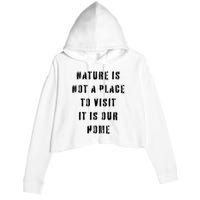 Nature Is Not A Place To Visit It Is Our Home. Crop Fleece Hoodie